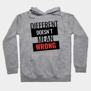 Different doesn`t mean wrong Hoodie